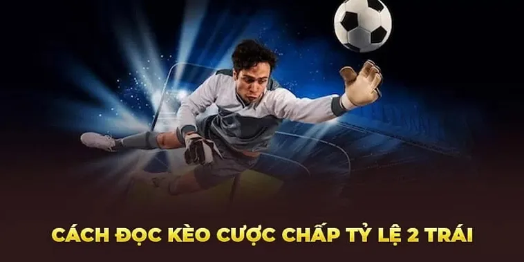 Kèo Chấp 2 Trái Tại 7M Cách Đọc Kèo 2 Hòa Và Chiến Lược Chơi An Toàn